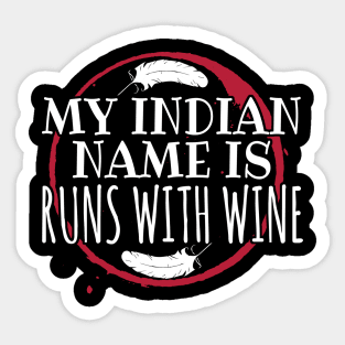 My Indian Name Is Runs With Wine Sticker